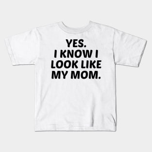 yes. i know i look like my mom. Kids T-Shirt